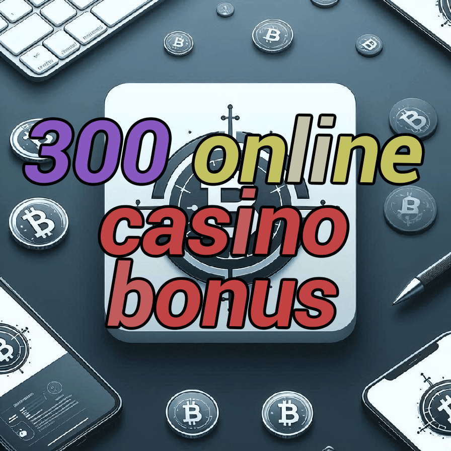300 online casino bonus
